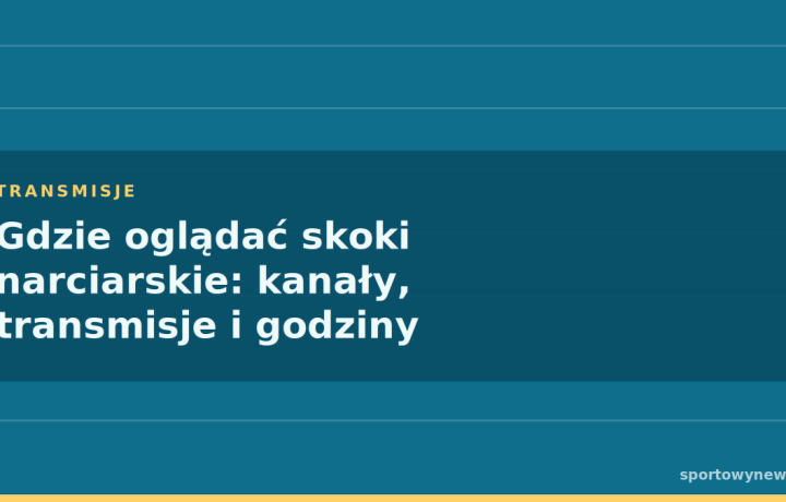 Gdzie oglądać skoki narciarskie: kanały, transmisje i godziny konkursów