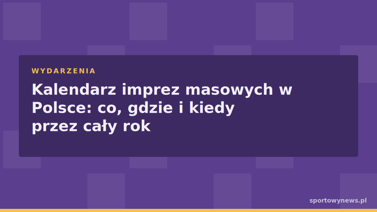 Kalendarz imprez masowych w Polsce: co, gdzie i kiedy przez cały rok