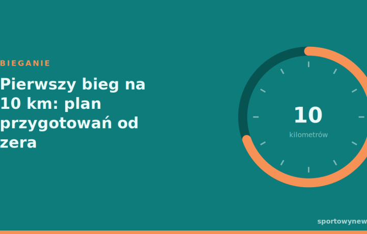 Pierwszy bieg na 10 km: plan przygotowań od zera