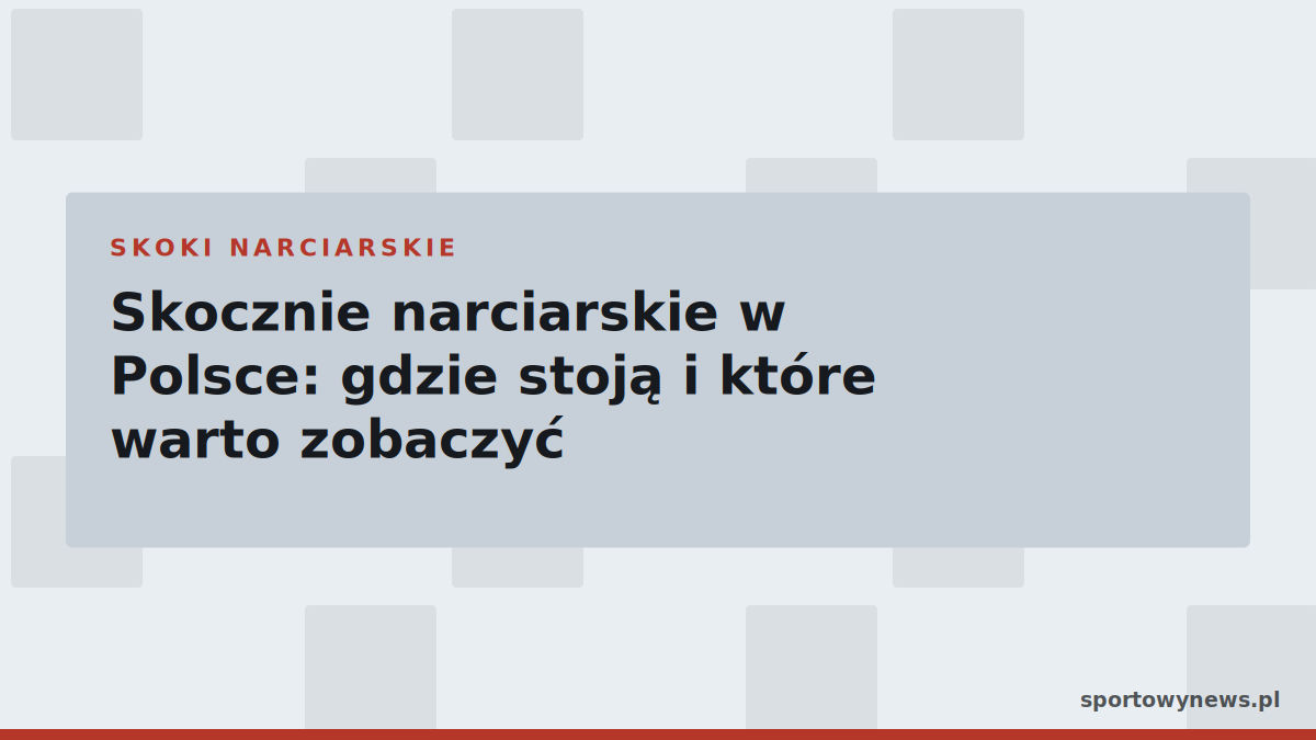 Skocznie narciarskie w Polsce: gdzie stoją i które warto zobaczyć