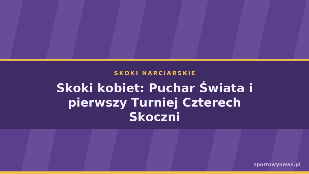 Skoki kobiet: Puchar Świata i pierwszy Turniej Czterech Skoczni