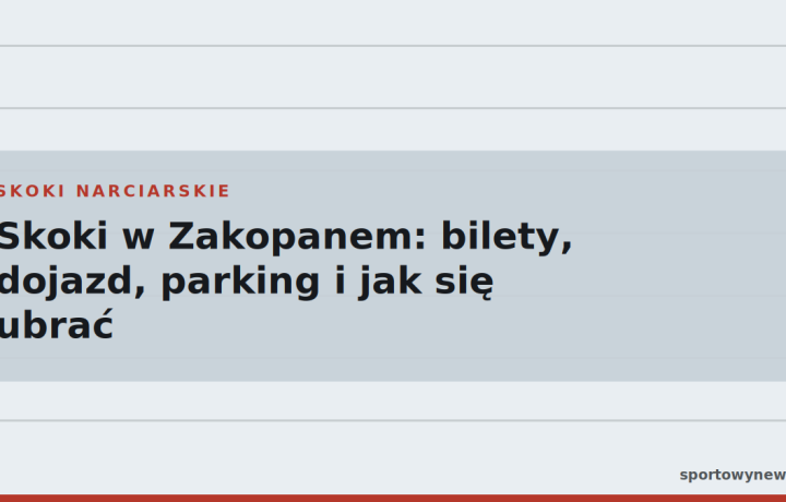 Skoki w Zakopanem: bilety, dojazd, parking i jak się ubrać