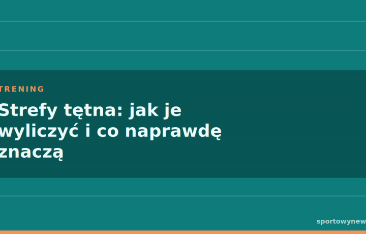 Strefy tętna: jak je wyliczyć i co naprawdę znaczą