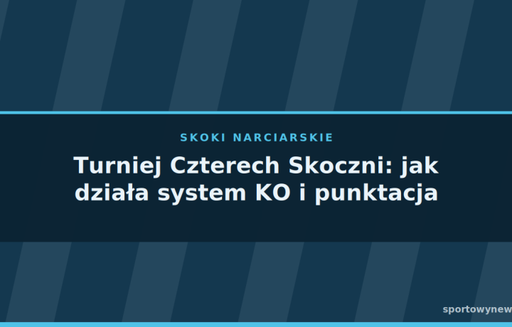 Turniej Czterech Skoczni: jak działa system KO i punktacja
