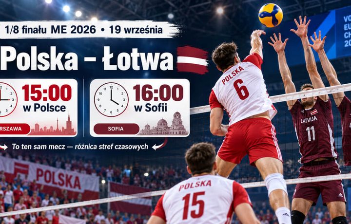 Polska – Łotwa w 1/8 finału ME 2026. Dlaczego CEV podaje 16:00, a w Polsce mecz zaczyna się o 15:00?