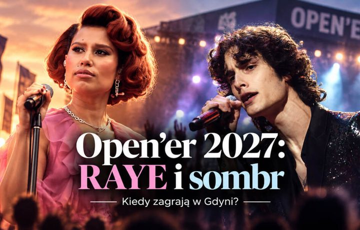 Open’er Festival 2027 ma nowe nazwiska: kiedy zagrają RAYE i sombr w Gdyni?