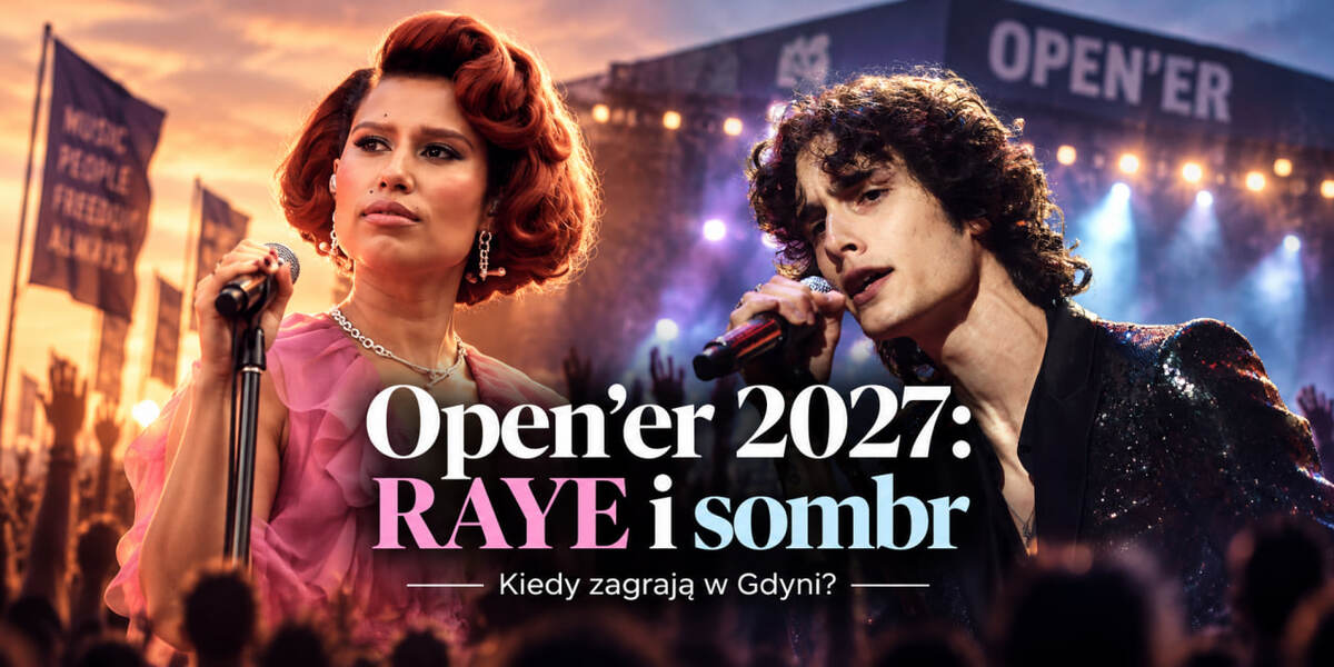 Open’er Festival 2027 ma nowe nazwiska: kiedy zagrają RAYE i sombr w Gdyni?