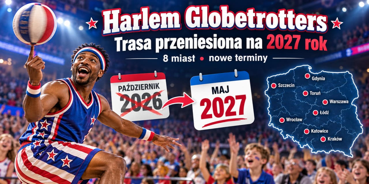 Harlem Globetrotters przenoszą wszystkie 8 występów w Polsce na maj 2027. Kiedy odbędą się pokazy i jak zwrócić bilety?